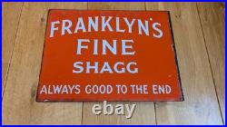 Vintage Enamel Advertising Sign Franklyn's Fine Shagg Always Good To The End